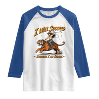 I Will Succeed Because I Am Insane Funny Cowgirl Riding Tiger Raglan Shirt