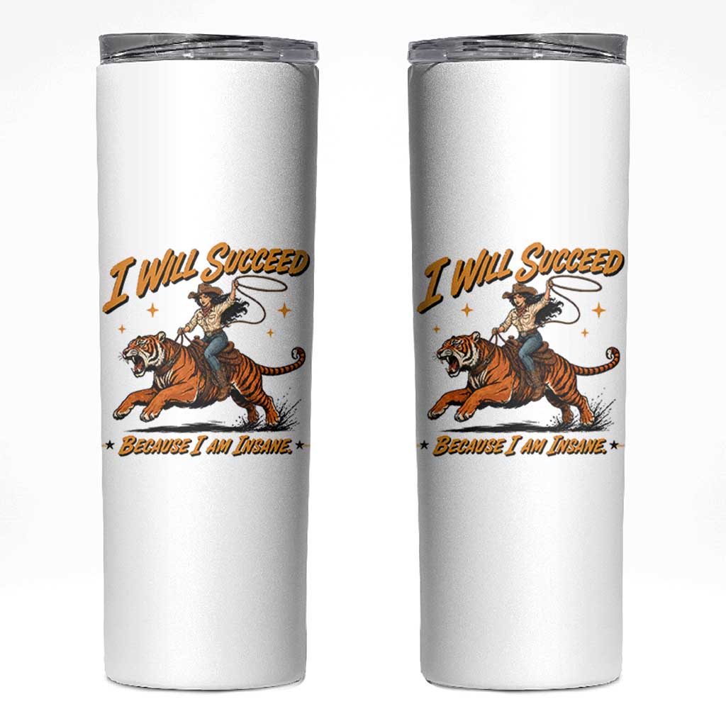 I Will Succeed Because I Am Insane Funny Cowgirl Riding Tiger Skinny Tumbler