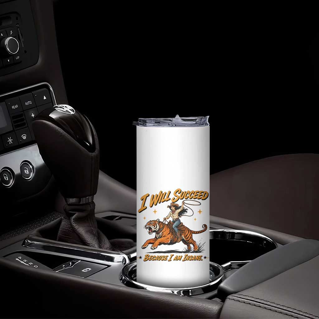 I Will Succeed Because I Am Insane Funny Cowgirl Riding Tiger Skinny Tumbler