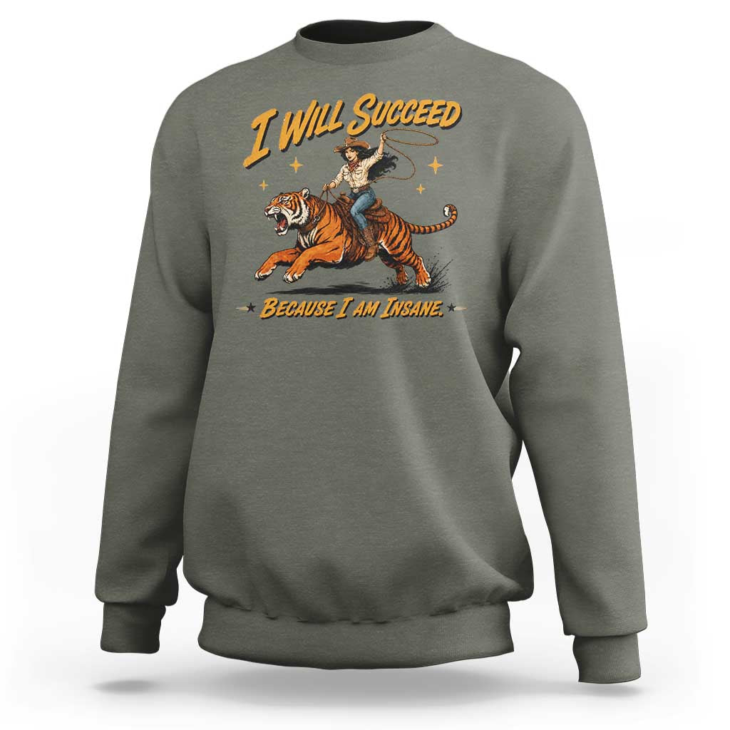 I Will Succeed Because I Am Insane Funny Cowgirl Riding Tiger Sweatshirt