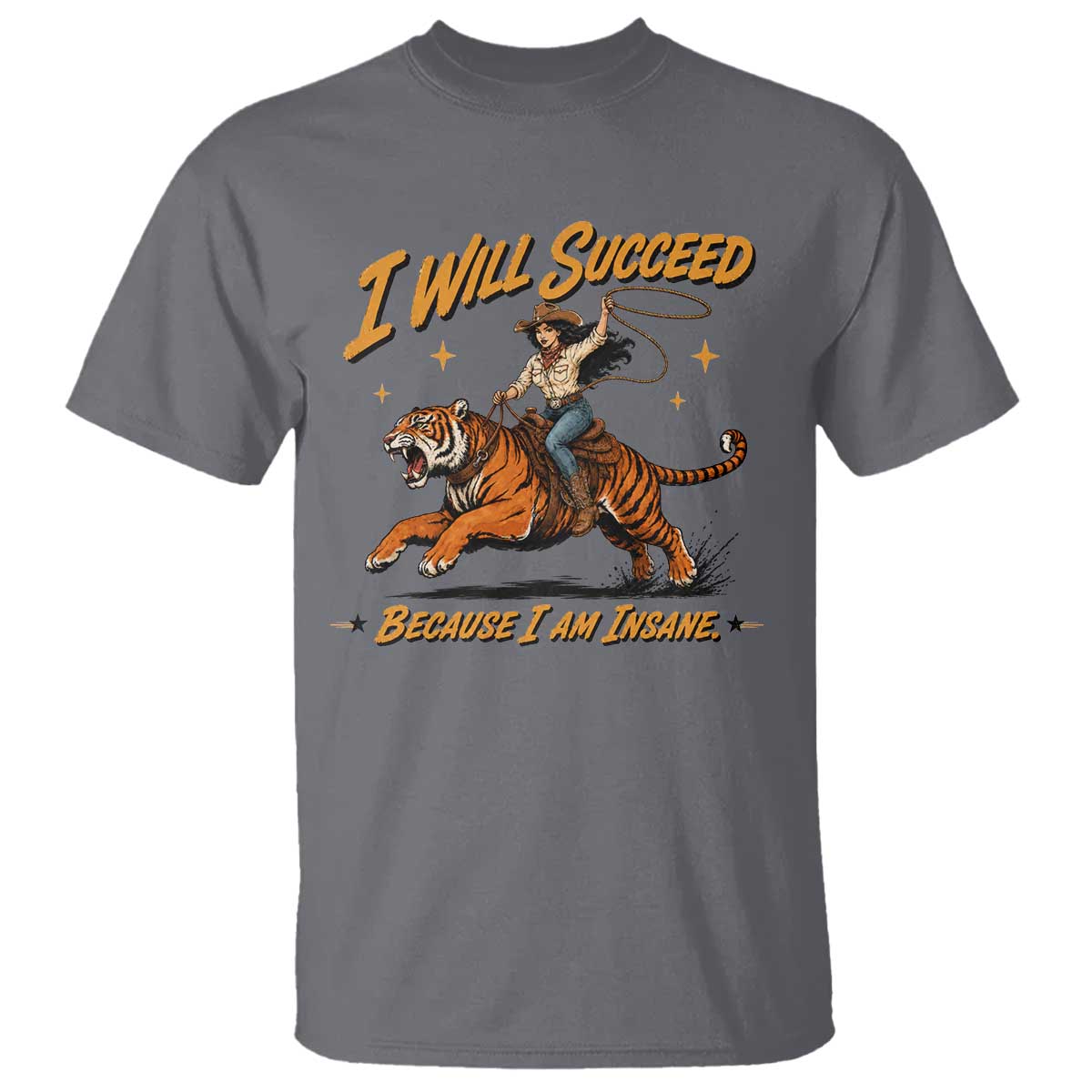 I Will Succeed Because I Am Insane Funny Cowgirl Riding Tiger T Shirt