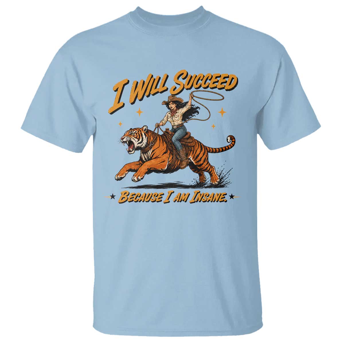 I Will Succeed Because I Am Insane Funny Cowgirl Riding Tiger T Shirt