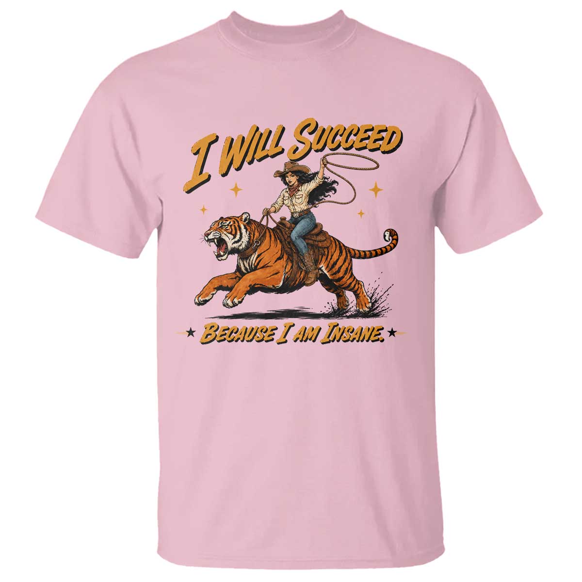 I Will Succeed Because I Am Insane Funny Cowgirl Riding Tiger T Shirt