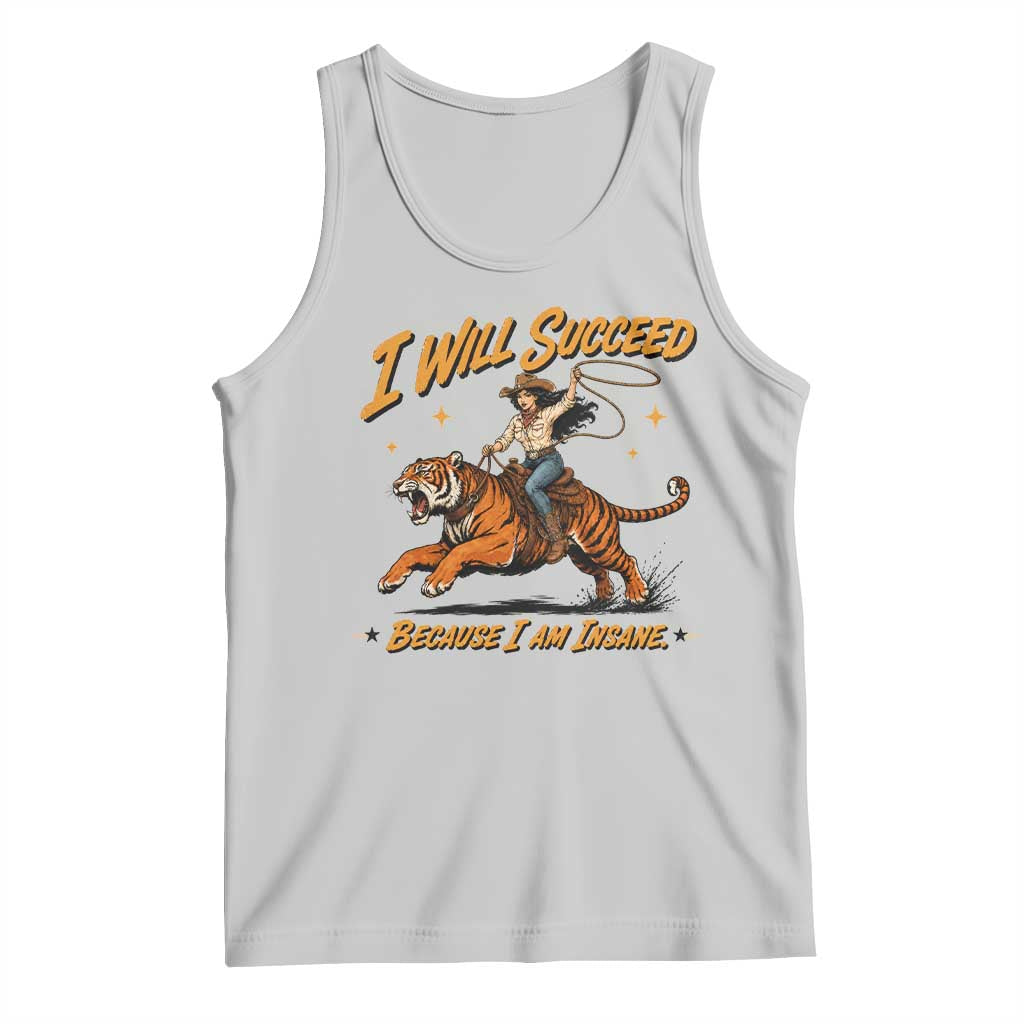 I Will Succeed Because I Am Insane Funny Cowgirl Riding Tiger Tank Top