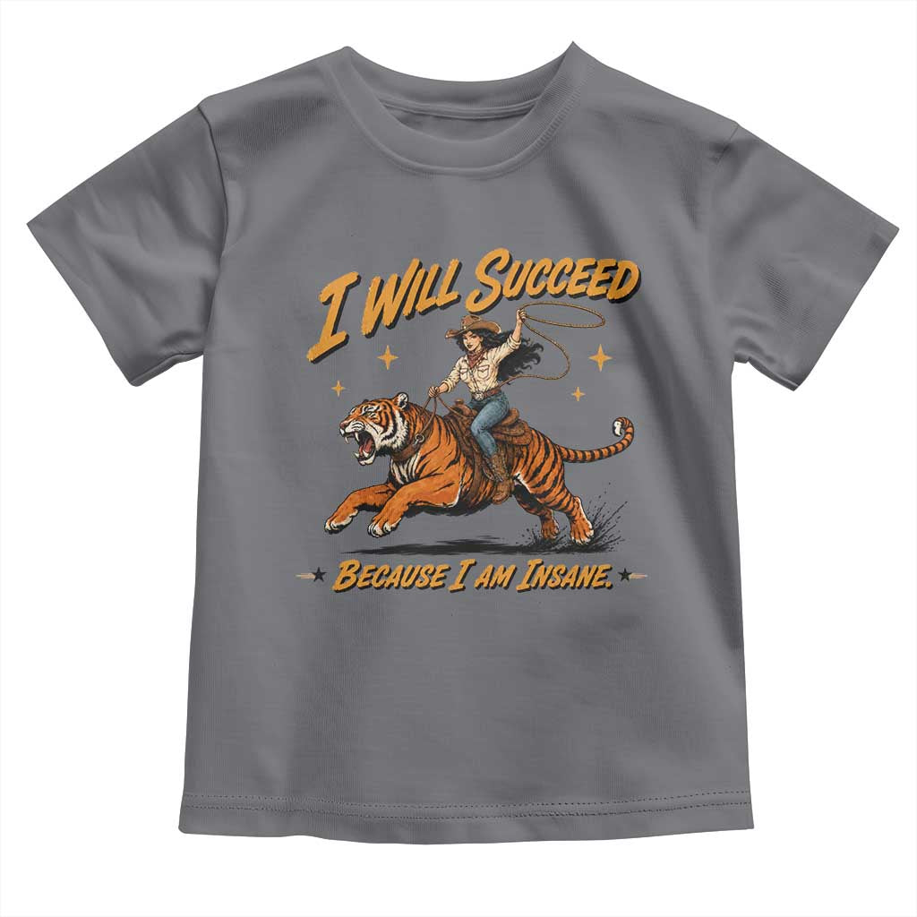 I Will Succeed Because I Am Insane Funny Cowgirl Riding Tiger Toddler T Shirt