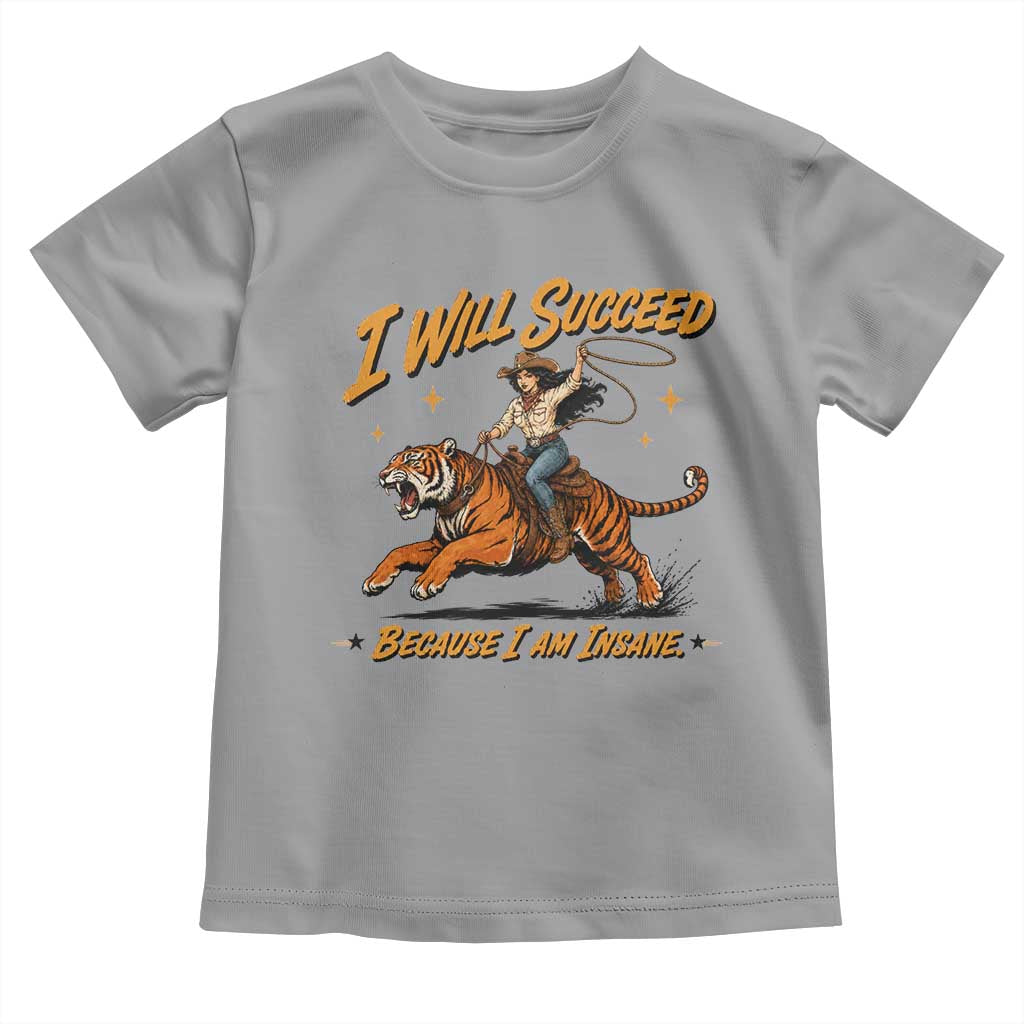 I Will Succeed Because I Am Insane Funny Cowgirl Riding Tiger Toddler T Shirt