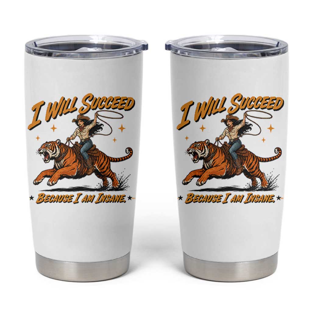 I Will Succeed Because I Am Insane Funny Cowgirl Riding Tiger Tumbler Cup