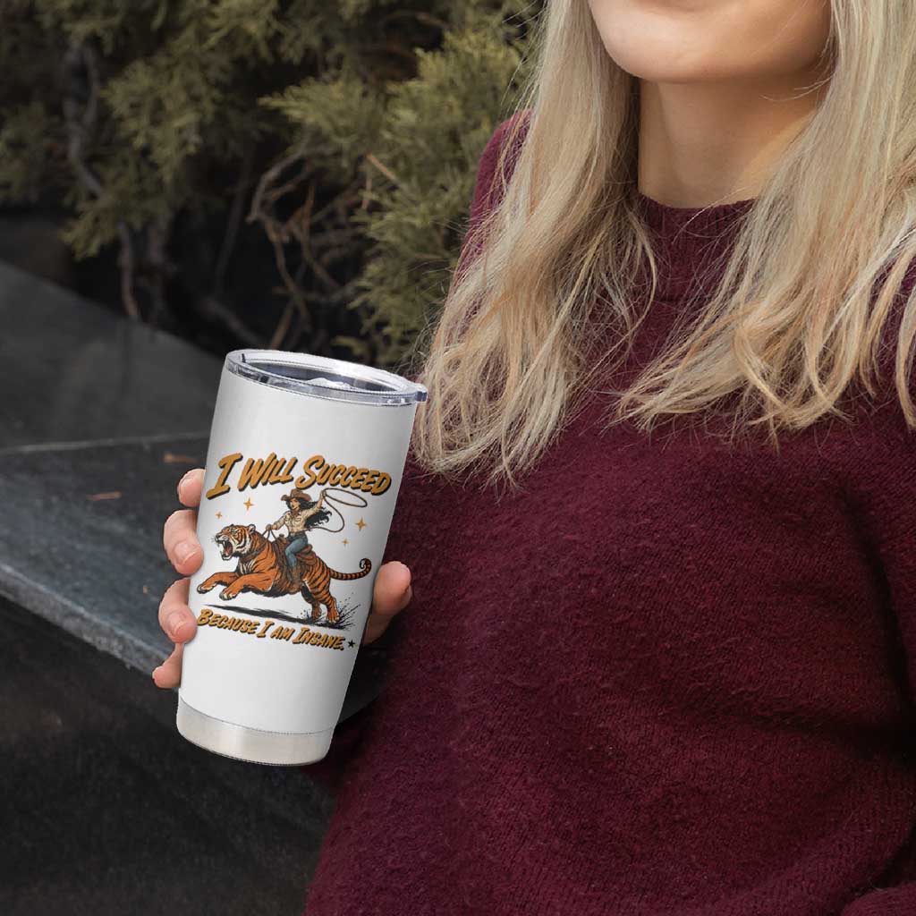 I Will Succeed Because I Am Insane Funny Cowgirl Riding Tiger Tumbler Cup