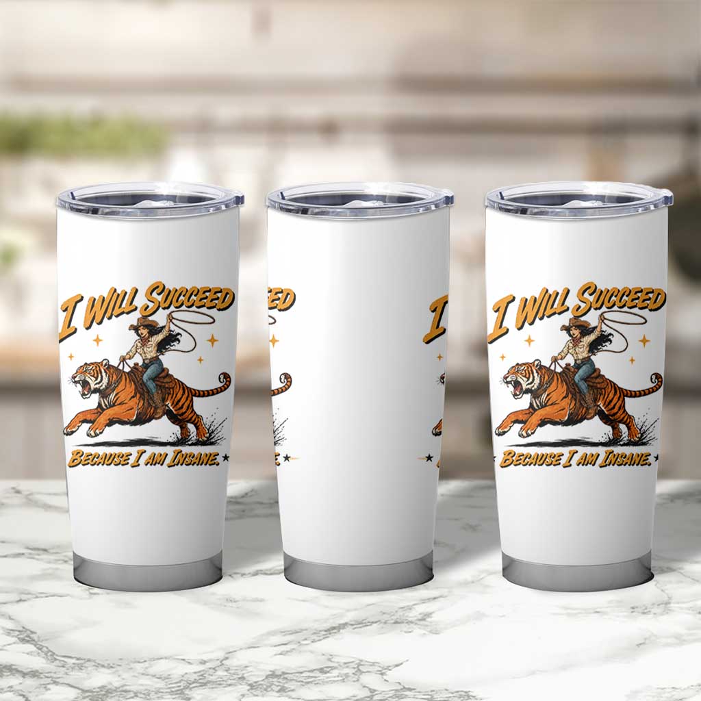 I Will Succeed Because I Am Insane Funny Cowgirl Riding Tiger Tumbler Cup