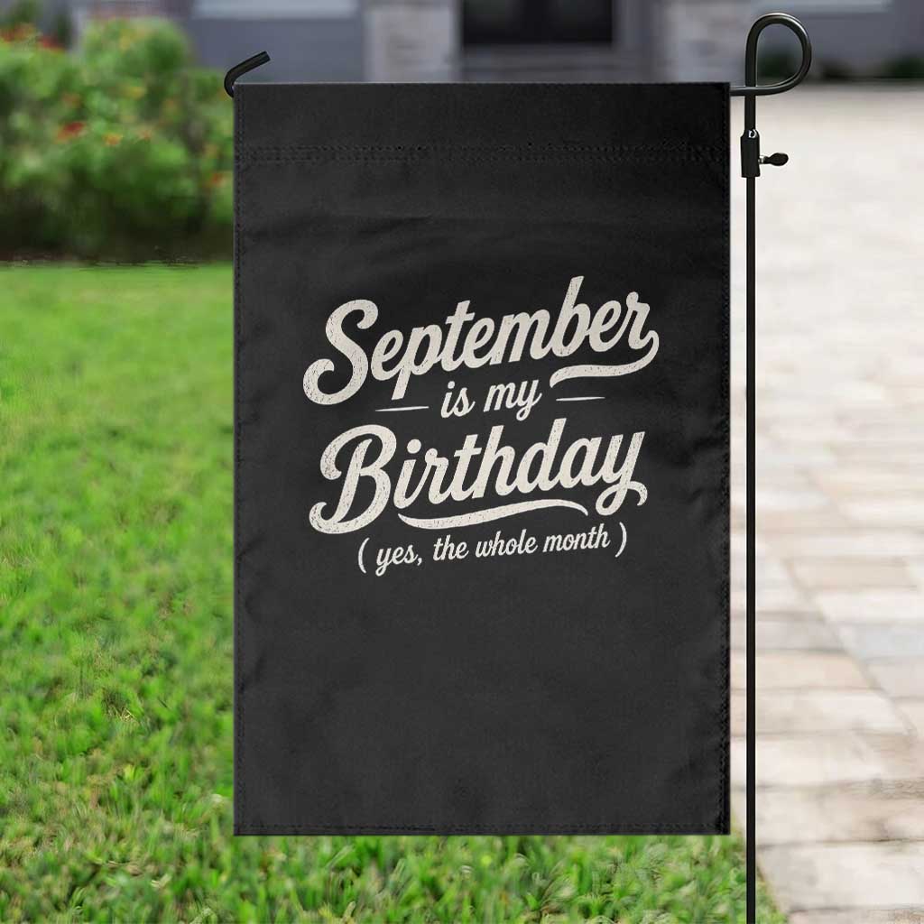 September Is My Birthday Yes The Whole Month Garden Flag Funny September Bday Month Gifts