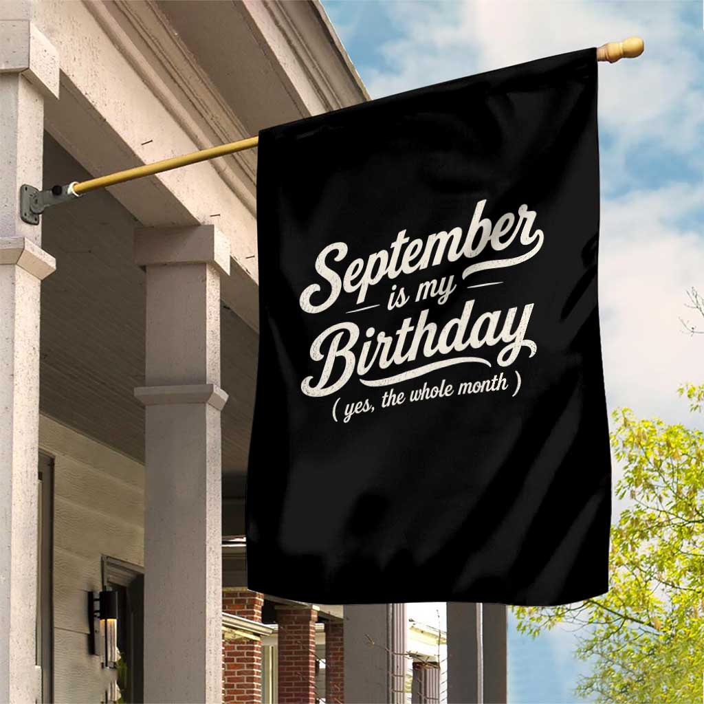 September Is My Birthday Yes The Whole Month Garden Flag Funny September Bday Month Gifts