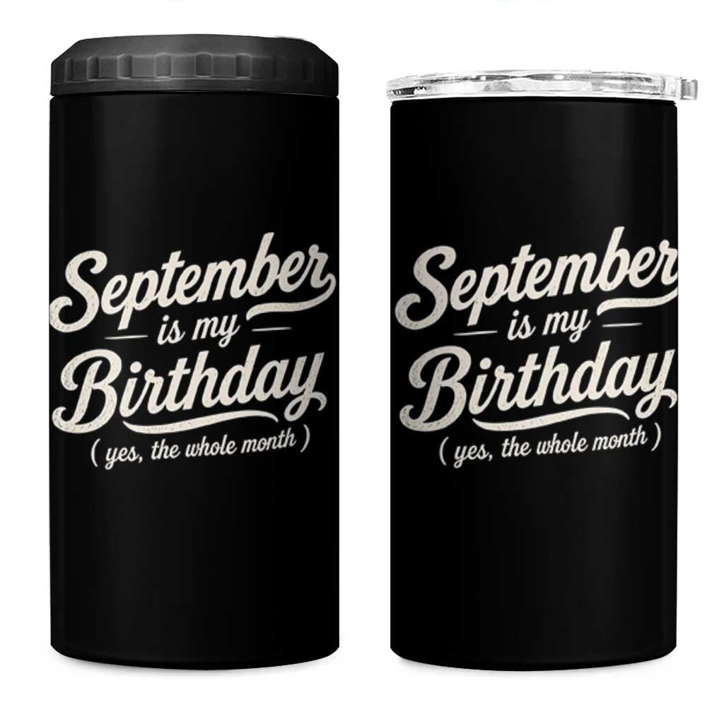 September Is My Birthday Yes The Whole Month 4 in 1 Can Cooler Tumbler Funny September Bday Month Gifts