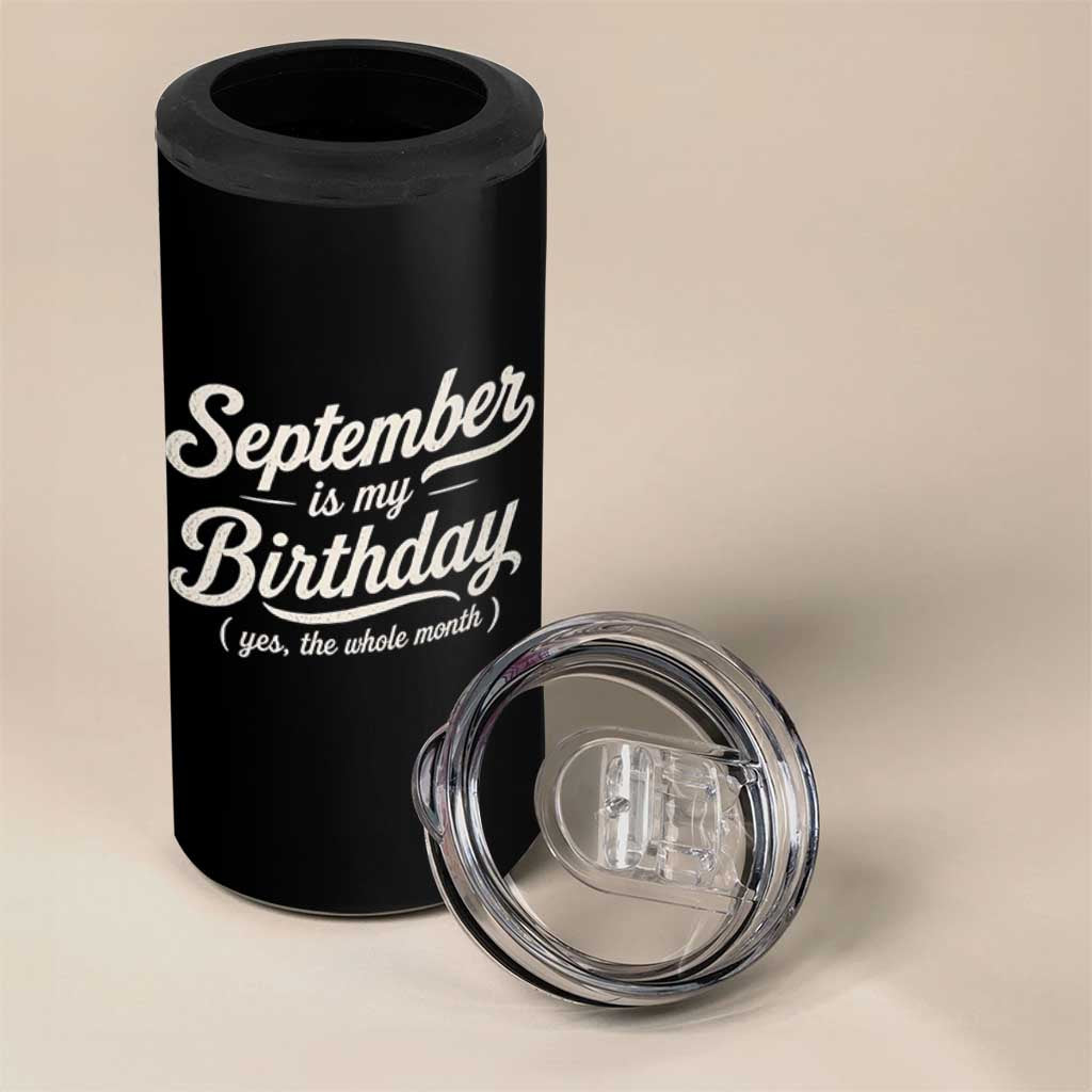 September Is My Birthday Yes The Whole Month 4 in 1 Can Cooler Tumbler Funny September Bday Month Gifts