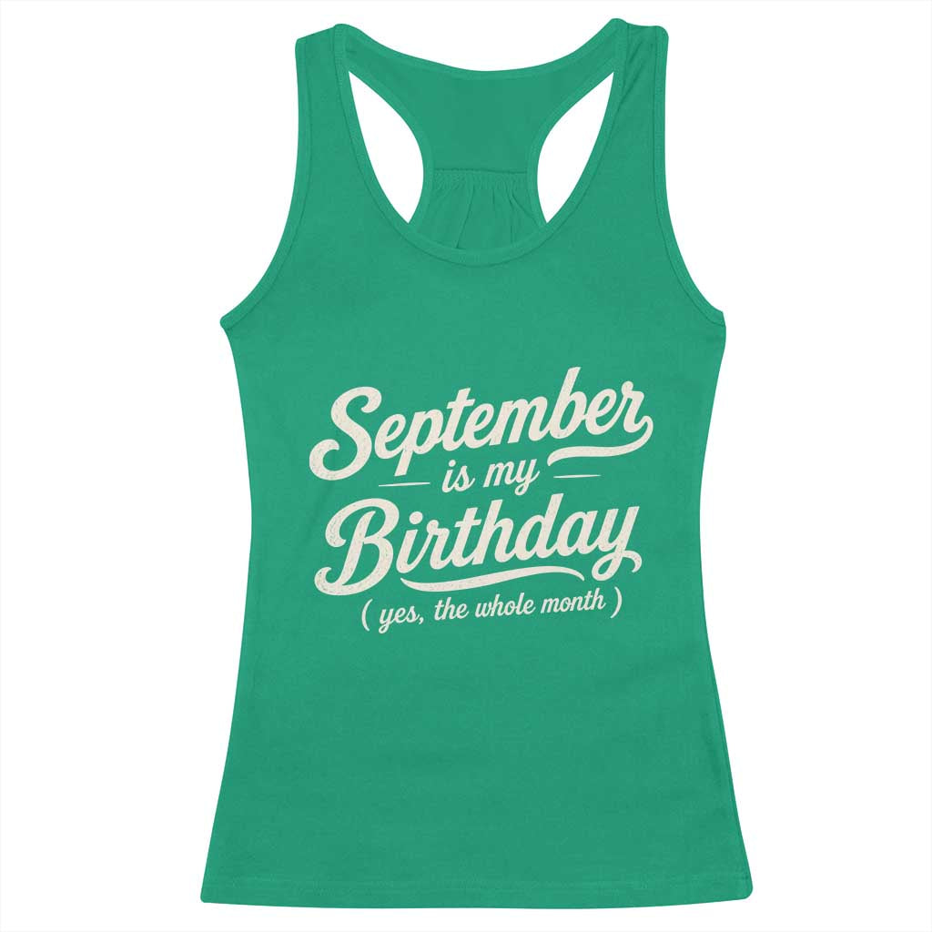 September Is My Birthday Yes The Whole Month Racerback Tank Top Funny September Bday Month Gifts