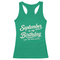 September Is My Birthday Yes The Whole Month Racerback Tank Top Funny September Bday Month Gifts
