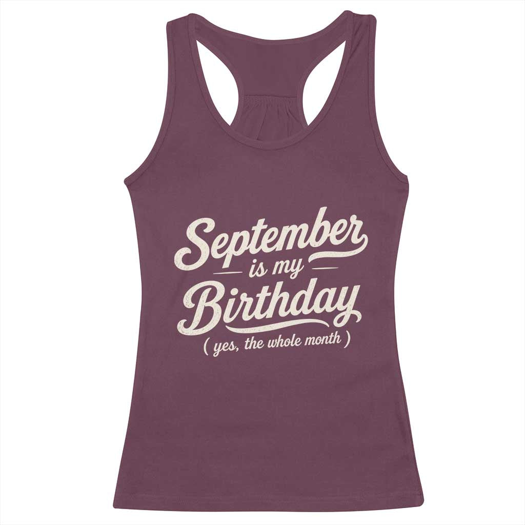 September Is My Birthday Yes The Whole Month Racerback Tank Top Funny September Bday Month Gifts