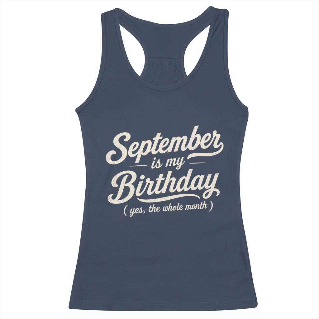 September Is My Birthday Yes The Whole Month Racerback Tank Top Funny September Bday Month Gifts