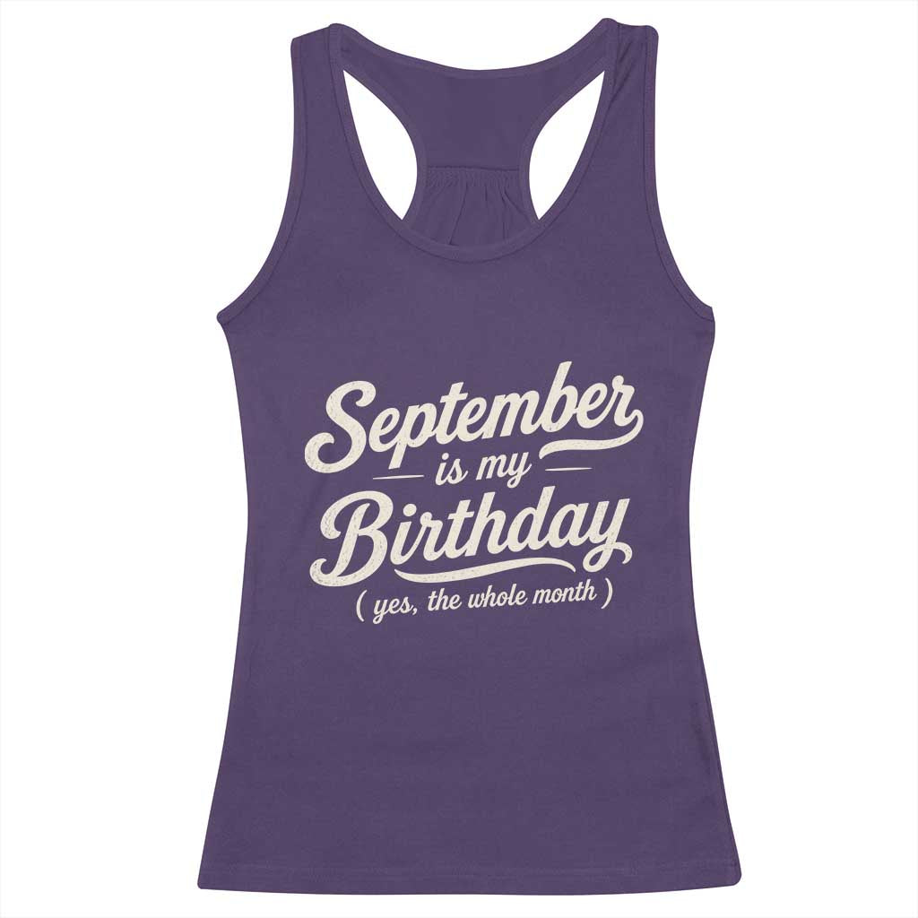 September Is My Birthday Yes The Whole Month Racerback Tank Top Funny September Bday Month Gifts