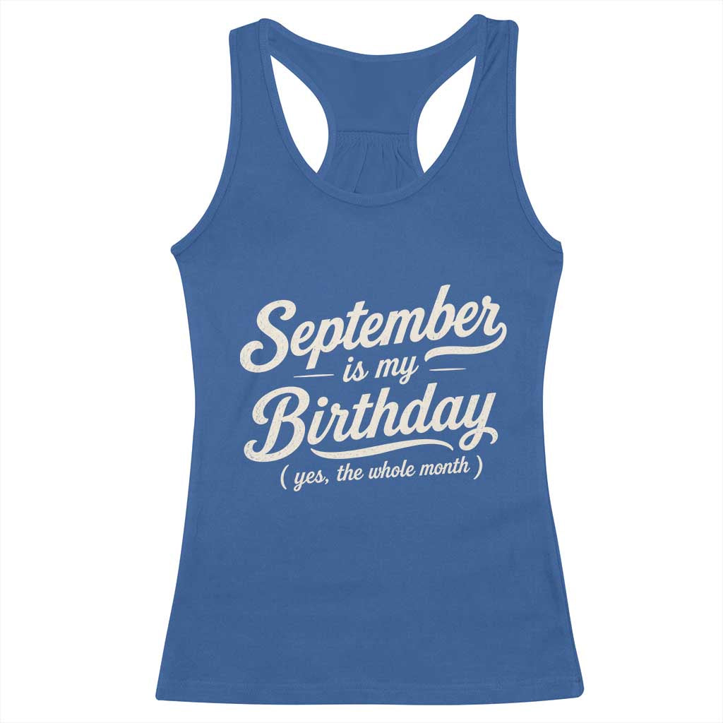 September Is My Birthday Yes The Whole Month Racerback Tank Top Funny September Bday Month Gifts