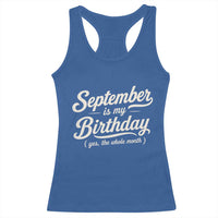 September Is My Birthday Yes The Whole Month Racerback Tank Top Funny September Bday Month Gifts