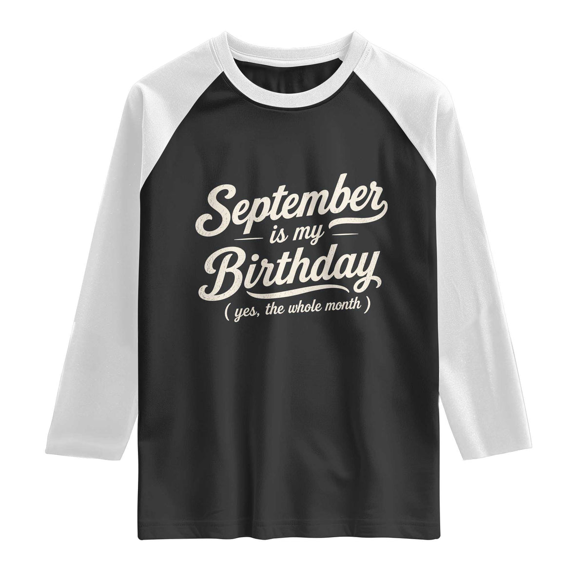 September Is My Birthday Yes The Whole Month Raglan Shirt Funny September Bday Month Gifts