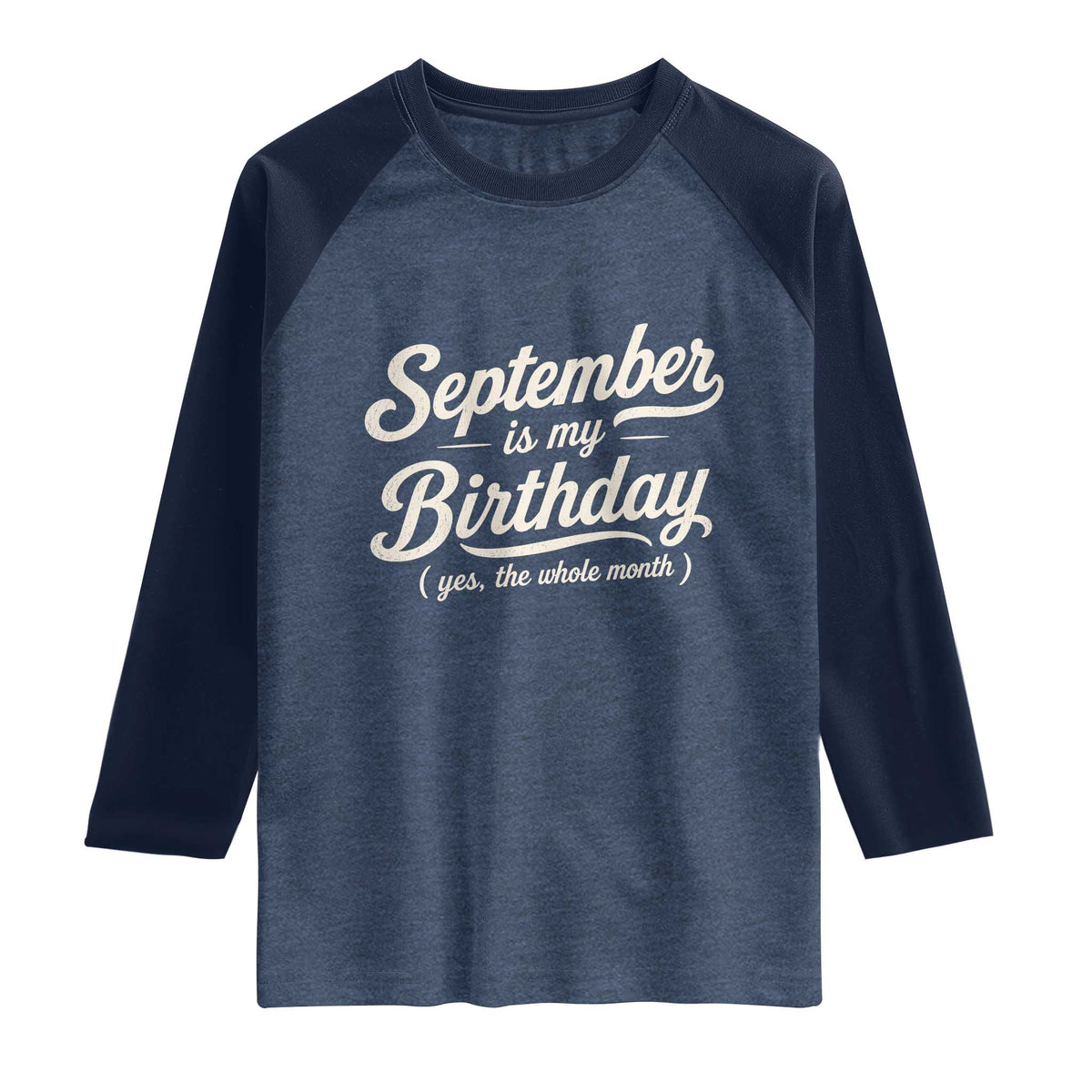 September Is My Birthday Yes The Whole Month Raglan Shirt Funny September Bday Month Gifts