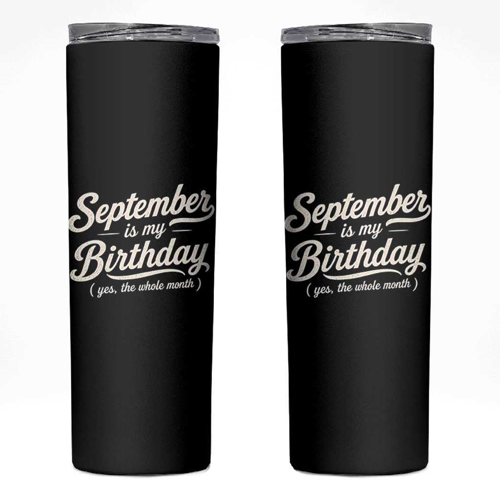 September Is My Birthday Yes The Whole Month Skinny Tumbler Funny September Bday Month Gifts