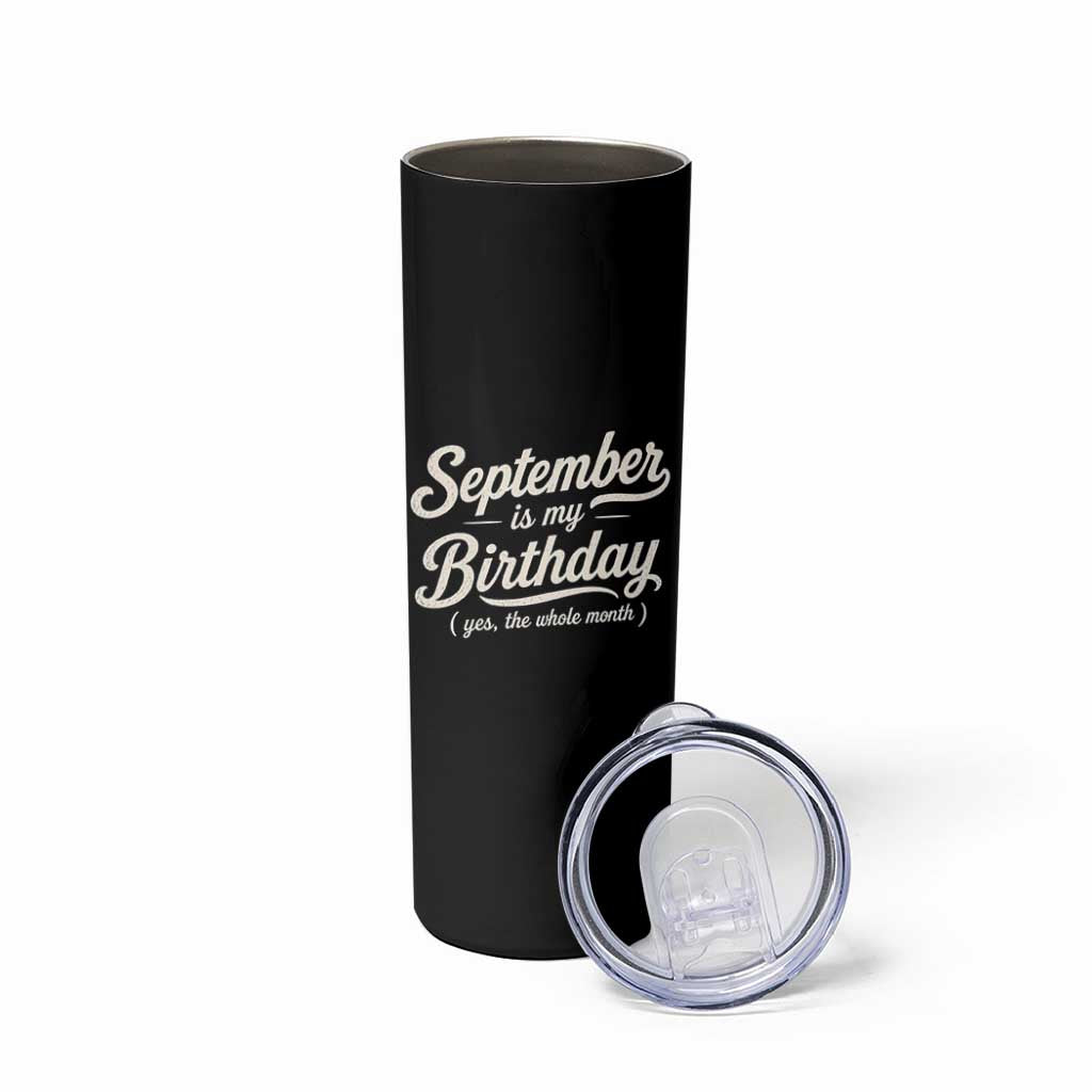 September Is My Birthday Yes The Whole Month Skinny Tumbler Funny September Bday Month Gifts