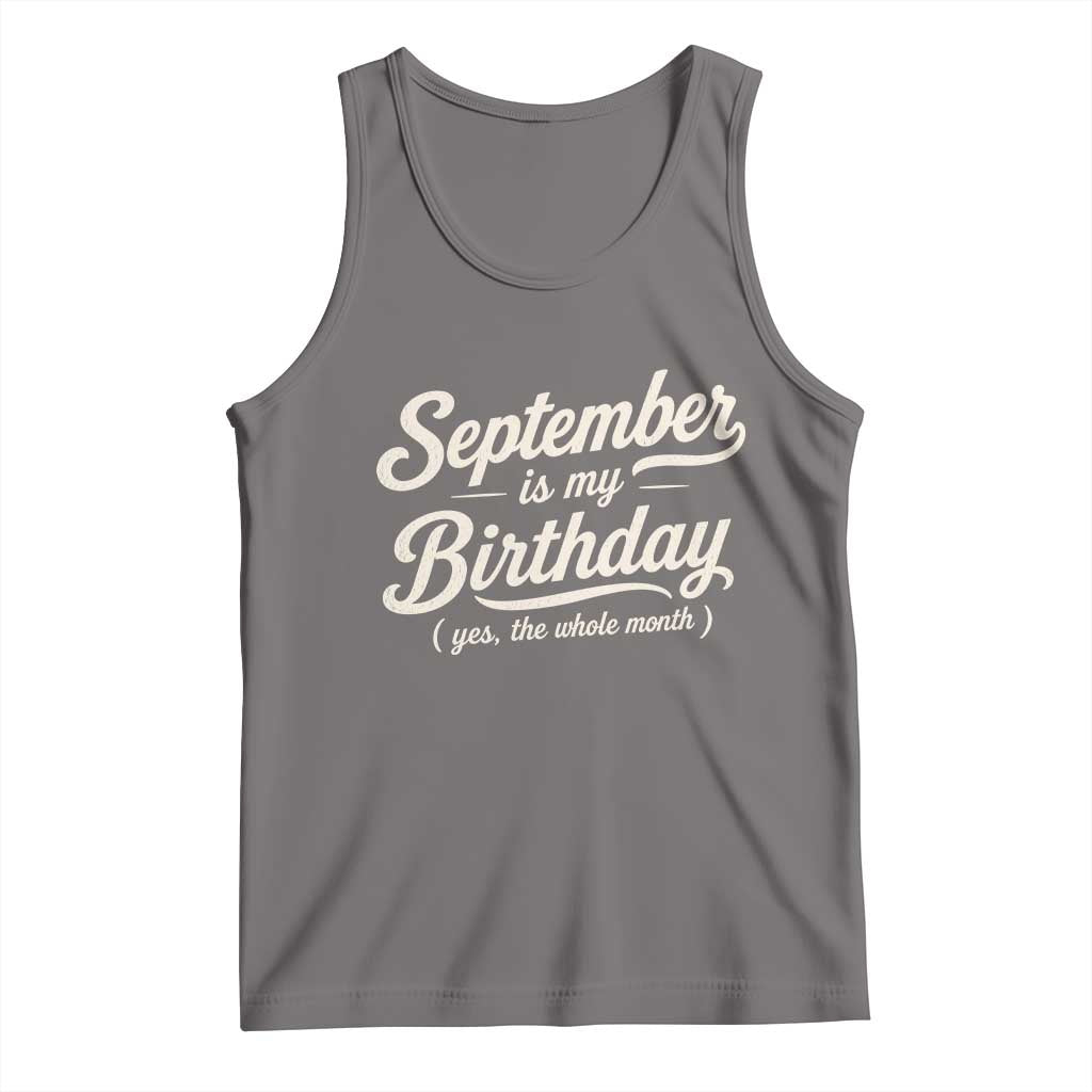 September Is My Birthday Yes The Whole Month Tank Top Funny September Bday Month Gifts