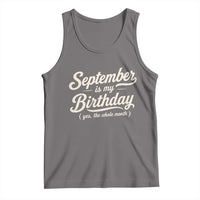 September Is My Birthday Yes The Whole Month Tank Top Funny September Bday Month Gifts