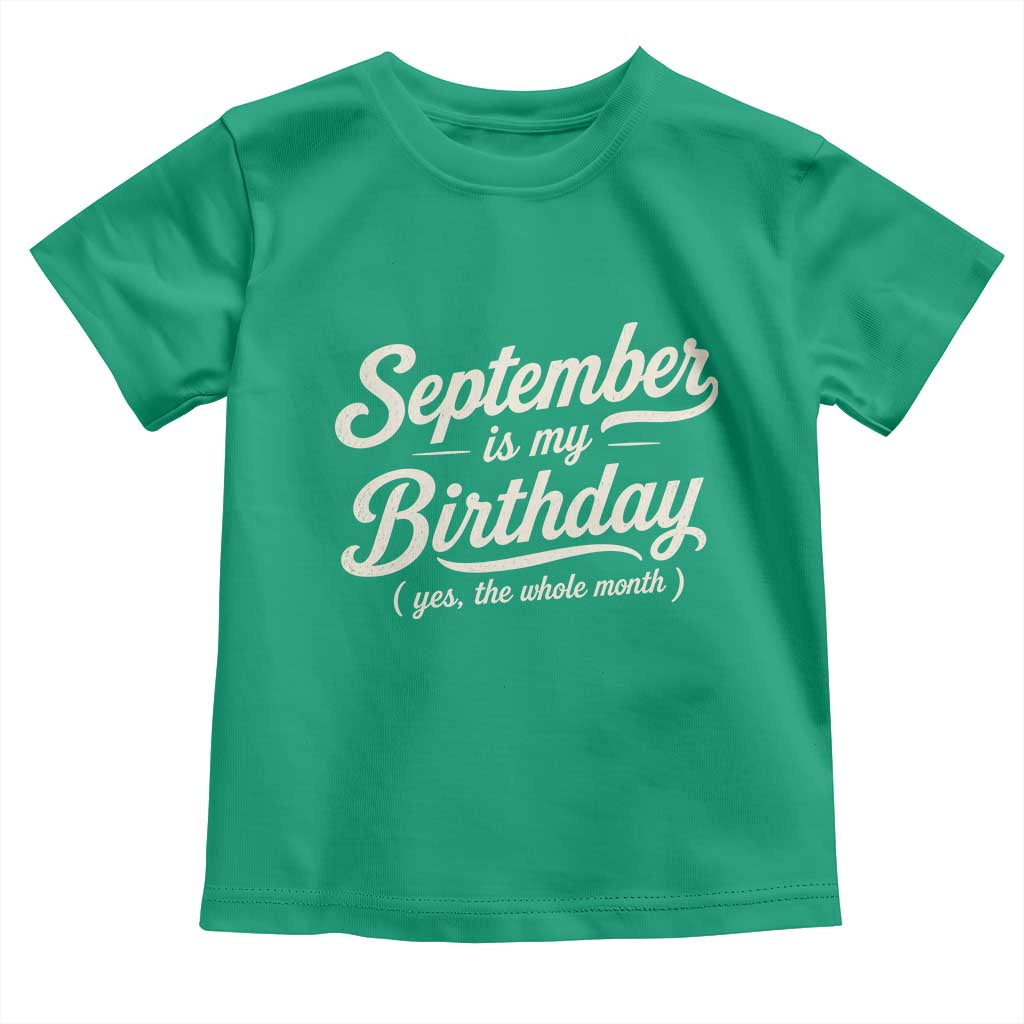 September Is My Birthday Yes The Whole Month Toddler T Shirt Funny September Bday Month Gifts