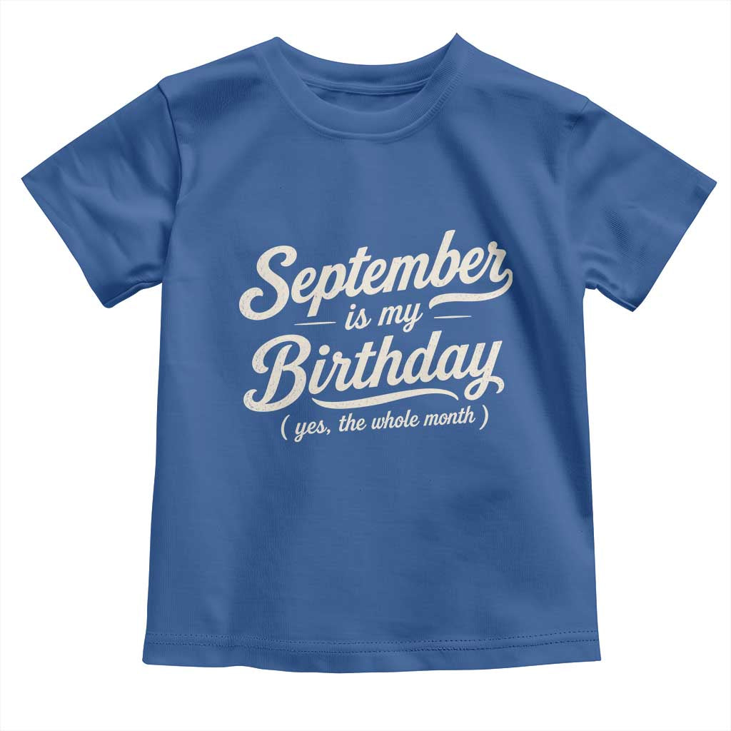 September Is My Birthday Yes The Whole Month Toddler T Shirt Funny September Bday Month Gifts