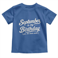 September Is My Birthday Yes The Whole Month Toddler T Shirt Funny September Bday Month Gifts