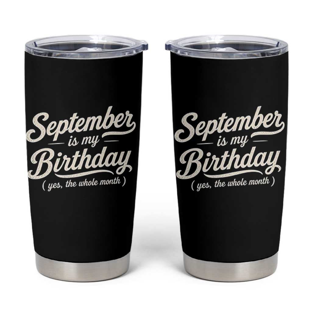 September Is My Birthday Yes The Whole Month Tumbler Cup Funny September Bday Month Gifts