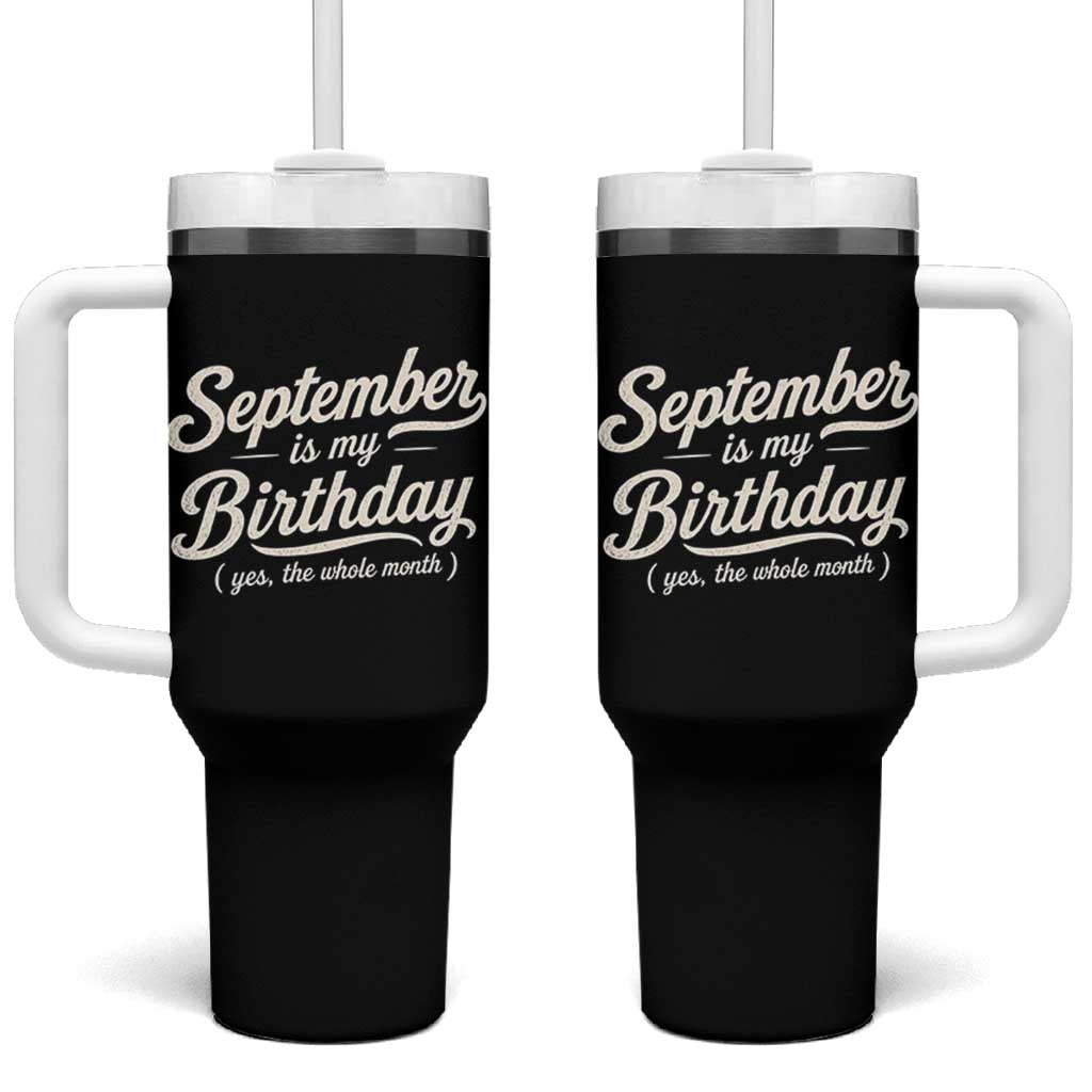 September Is My Birthday Yes The Whole Month Tumbler With Handle Funny September Bday Month Gifts