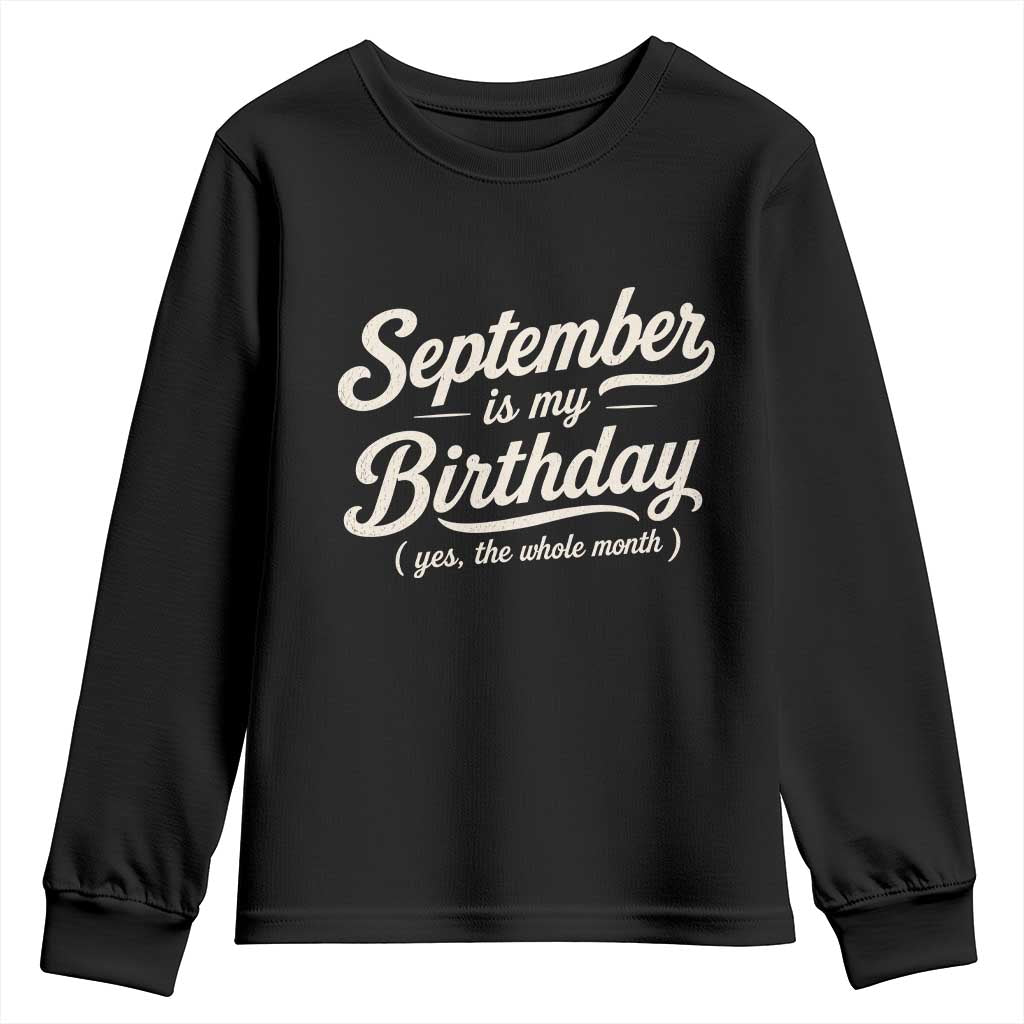 September Is My Birthday Yes The Whole Month Youth Sweatshirt Funny September Bday Month Gifts