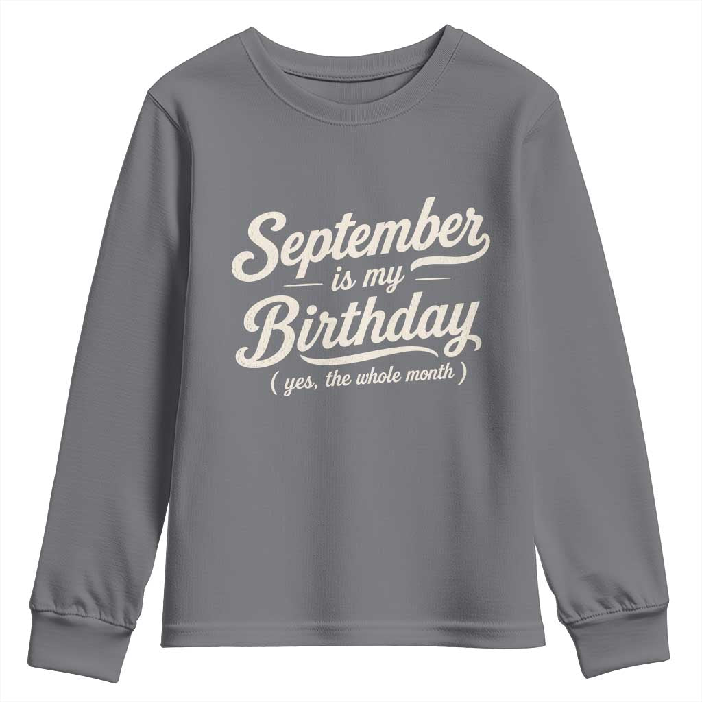 September Is My Birthday Yes The Whole Month Youth Sweatshirt Funny September Bday Month Gifts