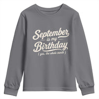 September Is My Birthday Yes The Whole Month Youth Sweatshirt Funny September Bday Month Gifts
