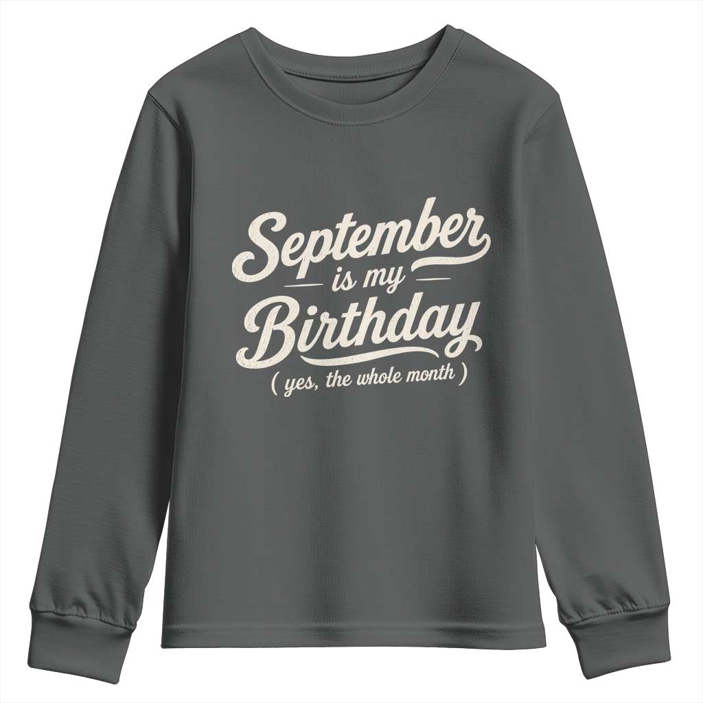 September Is My Birthday Yes The Whole Month Youth Sweatshirt Funny September Bday Month Gifts