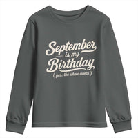 September Is My Birthday Yes The Whole Month Youth Sweatshirt Funny September Bday Month Gifts