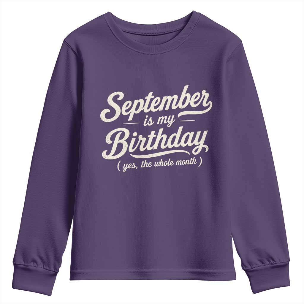 September Is My Birthday Yes The Whole Month Youth Sweatshirt Funny September Bday Month Gifts