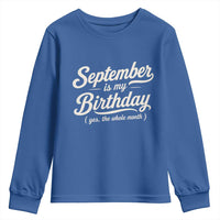 September Is My Birthday Yes The Whole Month Youth Sweatshirt Funny September Bday Month Gifts