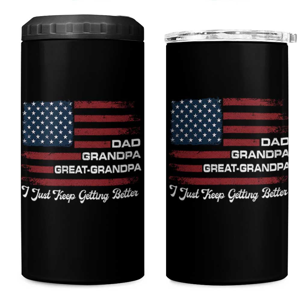 Dad Grandpa Great Grandpa I Just Keep Getting Better 4 in 1 Can Cooler Tumbler Vintage American Flag Father's Day