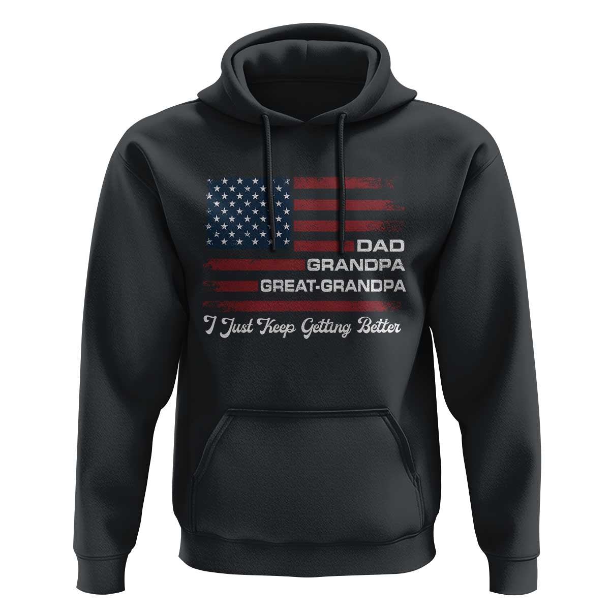 Dad Grandpa Great Grandpa I Just Keep Getting Better Hoodie Vintage American Flag Father's Day