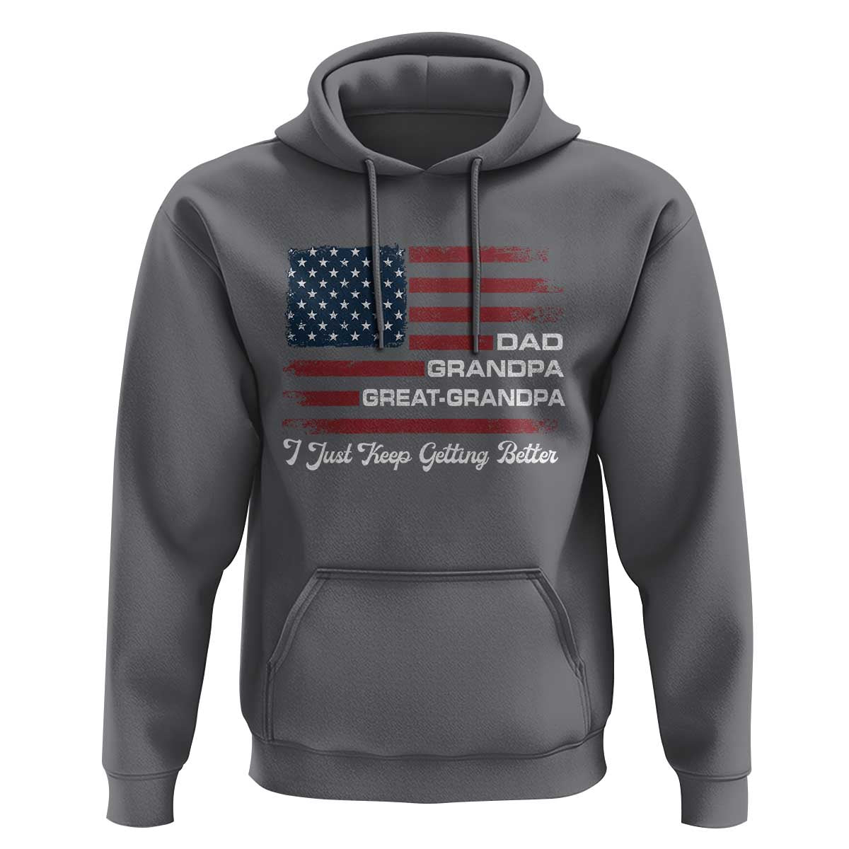 Dad Grandpa Great Grandpa I Just Keep Getting Better Hoodie Vintage American Flag Father's Day