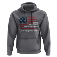 Dad Grandpa Great Grandpa I Just Keep Getting Better Hoodie Vintage American Flag Father's Day