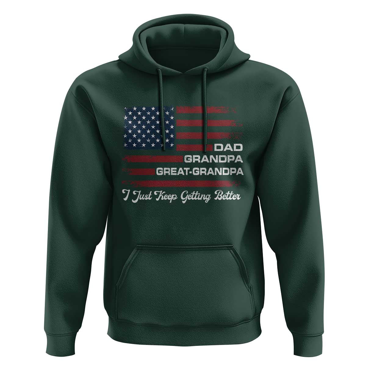 Dad Grandpa Great Grandpa I Just Keep Getting Better Hoodie Vintage American Flag Father's Day