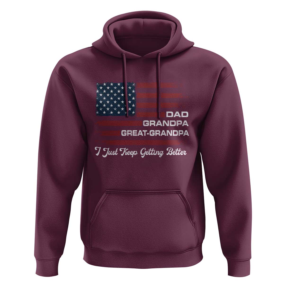 Dad Grandpa Great Grandpa I Just Keep Getting Better Hoodie Vintage American Flag Father's Day