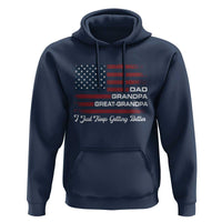 Dad Grandpa Great Grandpa I Just Keep Getting Better Hoodie Vintage American Flag Father's Day