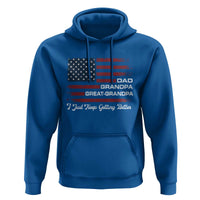 Dad Grandpa Great Grandpa I Just Keep Getting Better Hoodie Vintage American Flag Father's Day